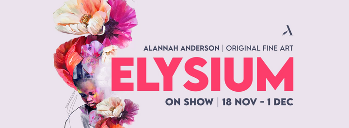 ELYSIUM Solo Art Exhibition by Alannah Anderson ENDED