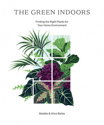 THE GREEN INDOORS Maddie + Alice Bailey